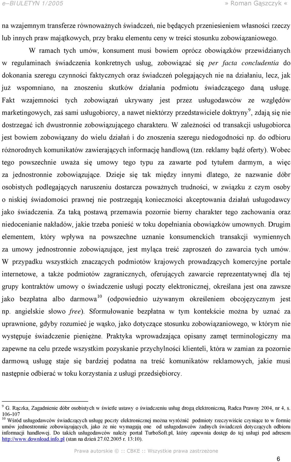 faktycznych oraz świadczeń polegających nie na działaniu, lecz, jak już wspomniano, na znoszeniu skutków działania podmiotu świadczącego daną usługę.