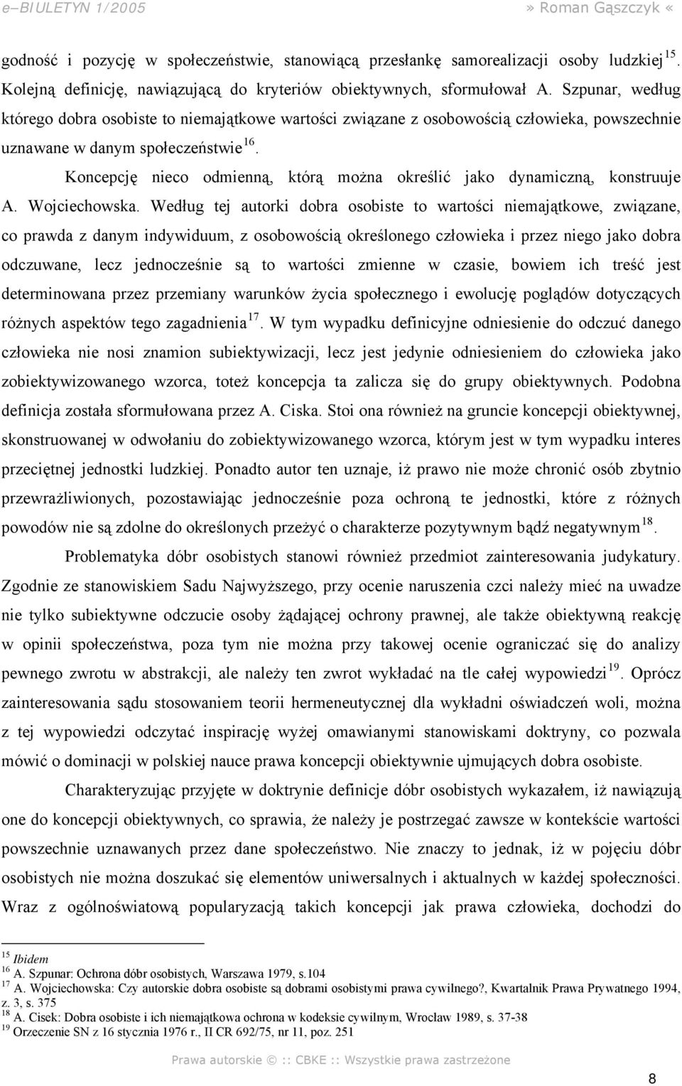 Koncepcję nieco odmienną, którą można określić jako dynamiczną, konstruuje A. Wojciechowska.