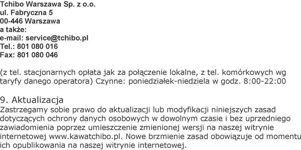 Aktualizacja Zastrzegamy sobie prawo do aktualizacji lub modyfikacji niniejszych zasad dotyczących ochrony danych osobowych w dowolnym czasie i bez uprzedniego