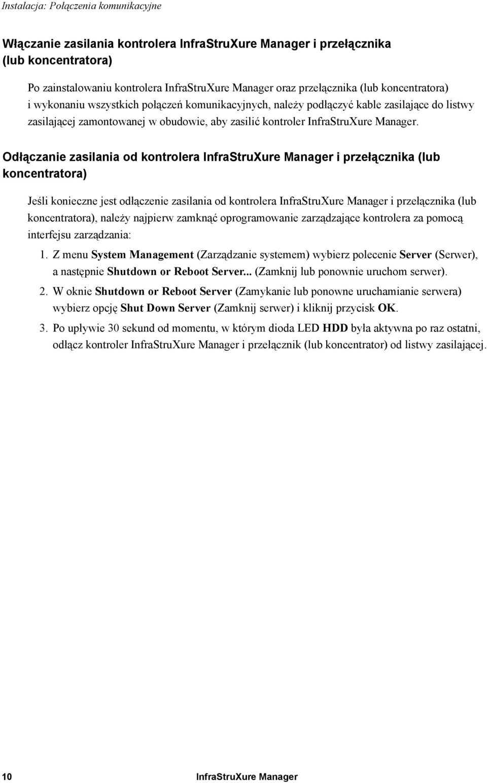 Odłączanie zasilania od kontrolera InfraStruXure Manager i przełącznika (lub koncentratora) Jeśli konieczne jest odłączenie zasilania od kontrolera InfraStruXure Manager i przełącznika (lub