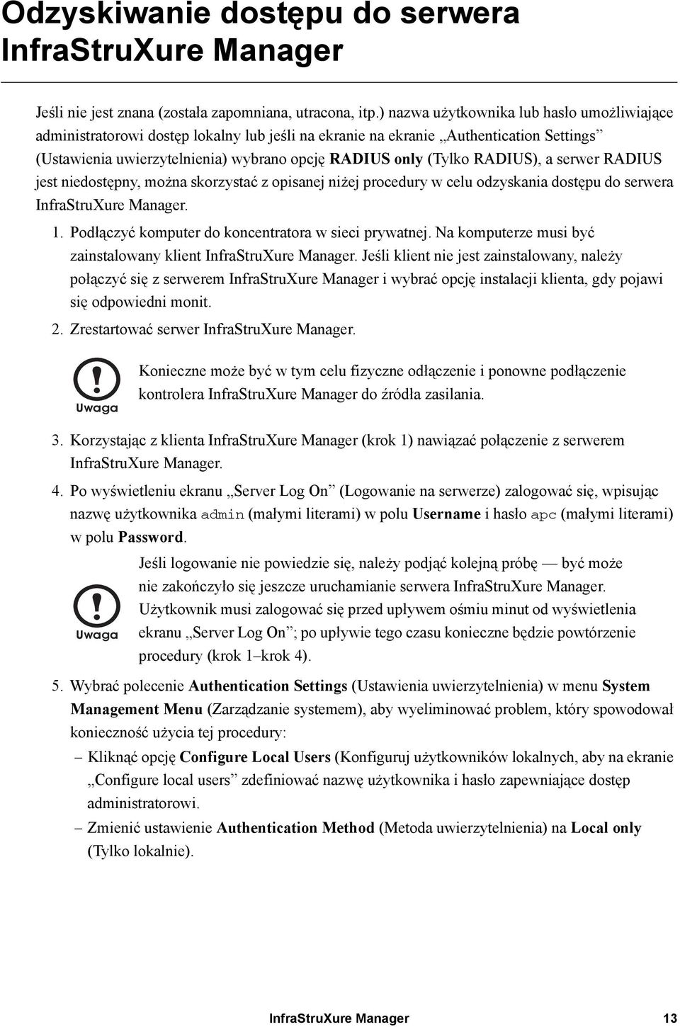 RADIUS), a serwer RADIUS jest niedostępny, można skorzystać z opisanej niżej procedury w celu odzyskania dostępu do serwera InfraStruXure Manager. 1.