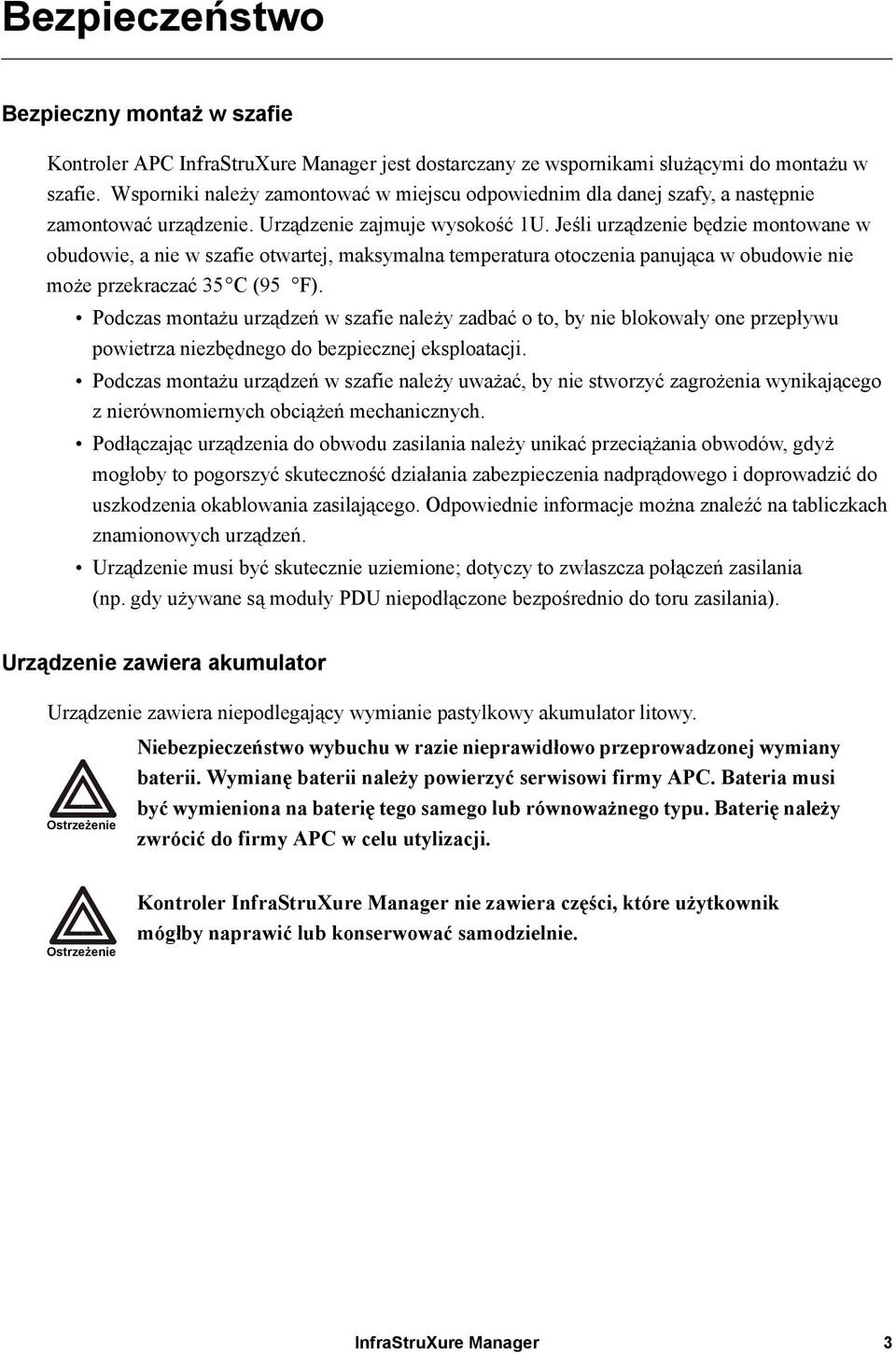 Jeśli urządzenie będzie montowane w obudowie, a nie w szafie otwartej, maksymalna temperatura otoczenia panująca w obudowie nie może przekraczać 35 C (95 F).