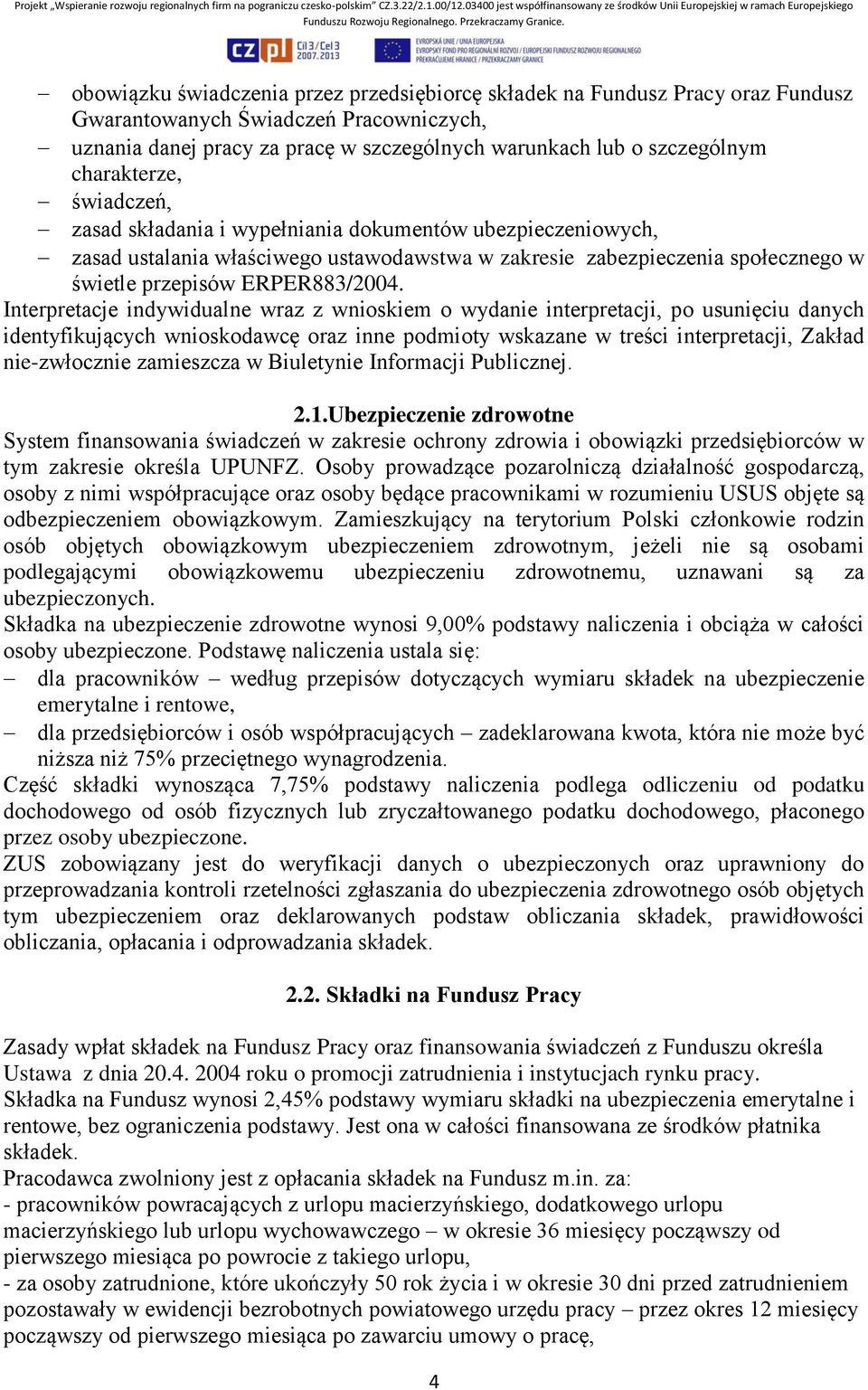 Interpretacje indywidualne wraz z wnioskiem o wydanie interpretacji, po usunięciu danych identyfikujących wnioskodawcę oraz inne podmioty wskazane w treści interpretacji, Zakład nie-zwłocznie