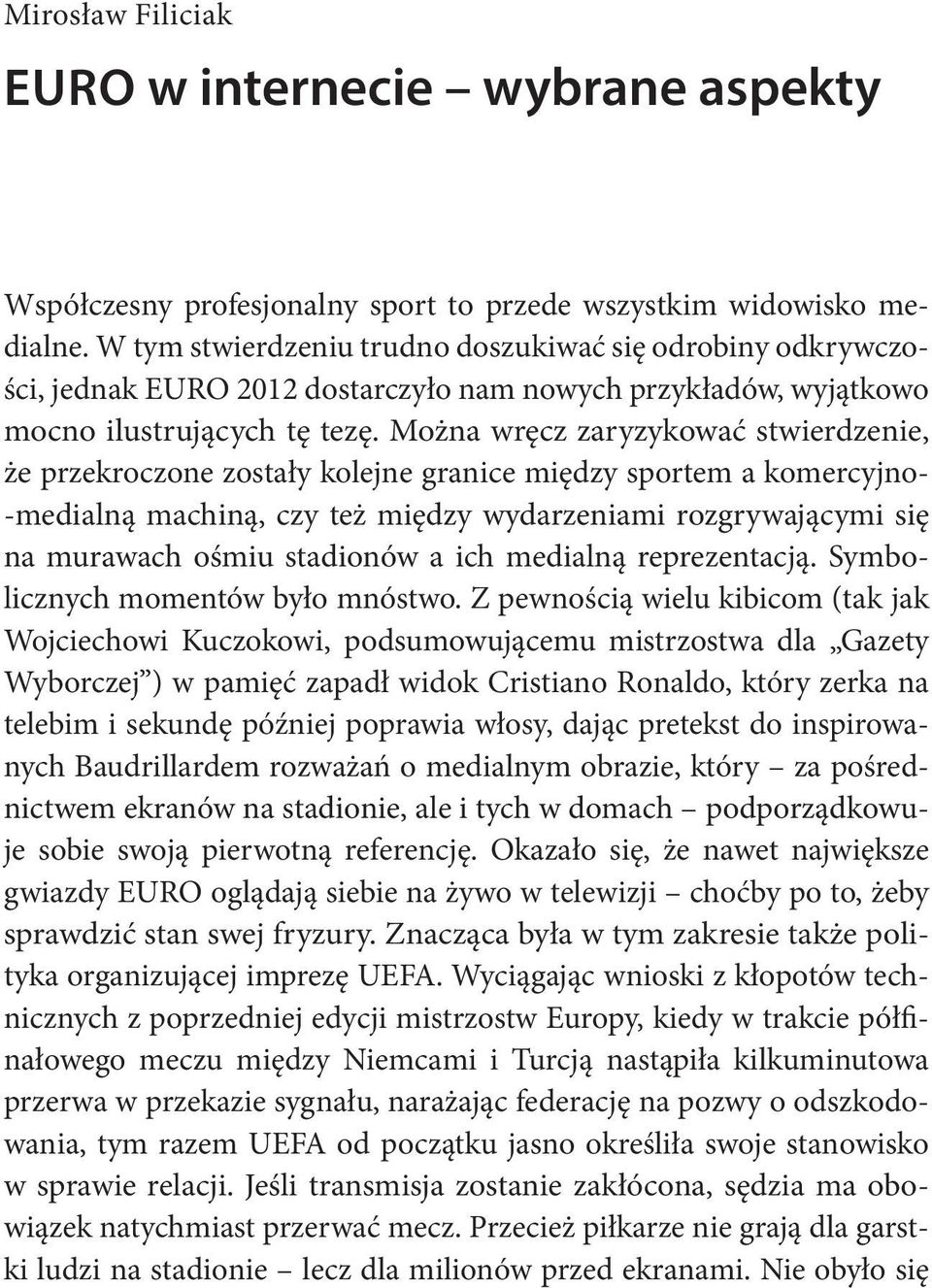 Można wręcz zaryzykować stwierdzenie, że przekroczone zostały kolejne granice między sportem a komercyjno- -medialną machiną, czy też między wydarzeniami rozgrywającymi się na murawach ośmiu