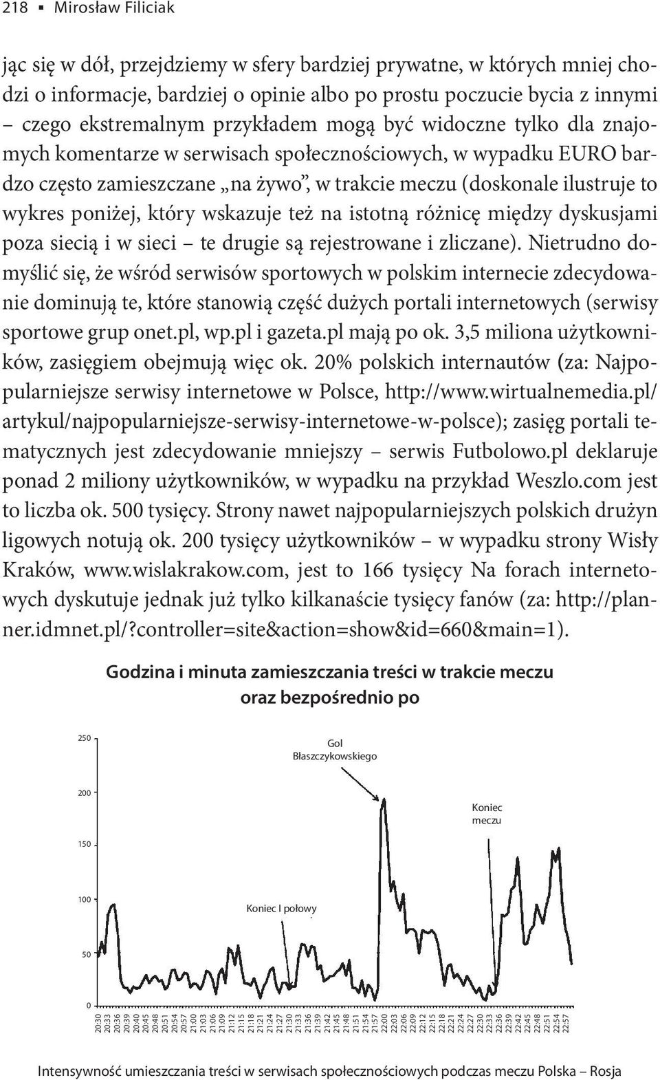 wskazuje też na istotną różnicę między dyskusjami poza siecią i w sieci te drugie są rejestrowane i zliczane).