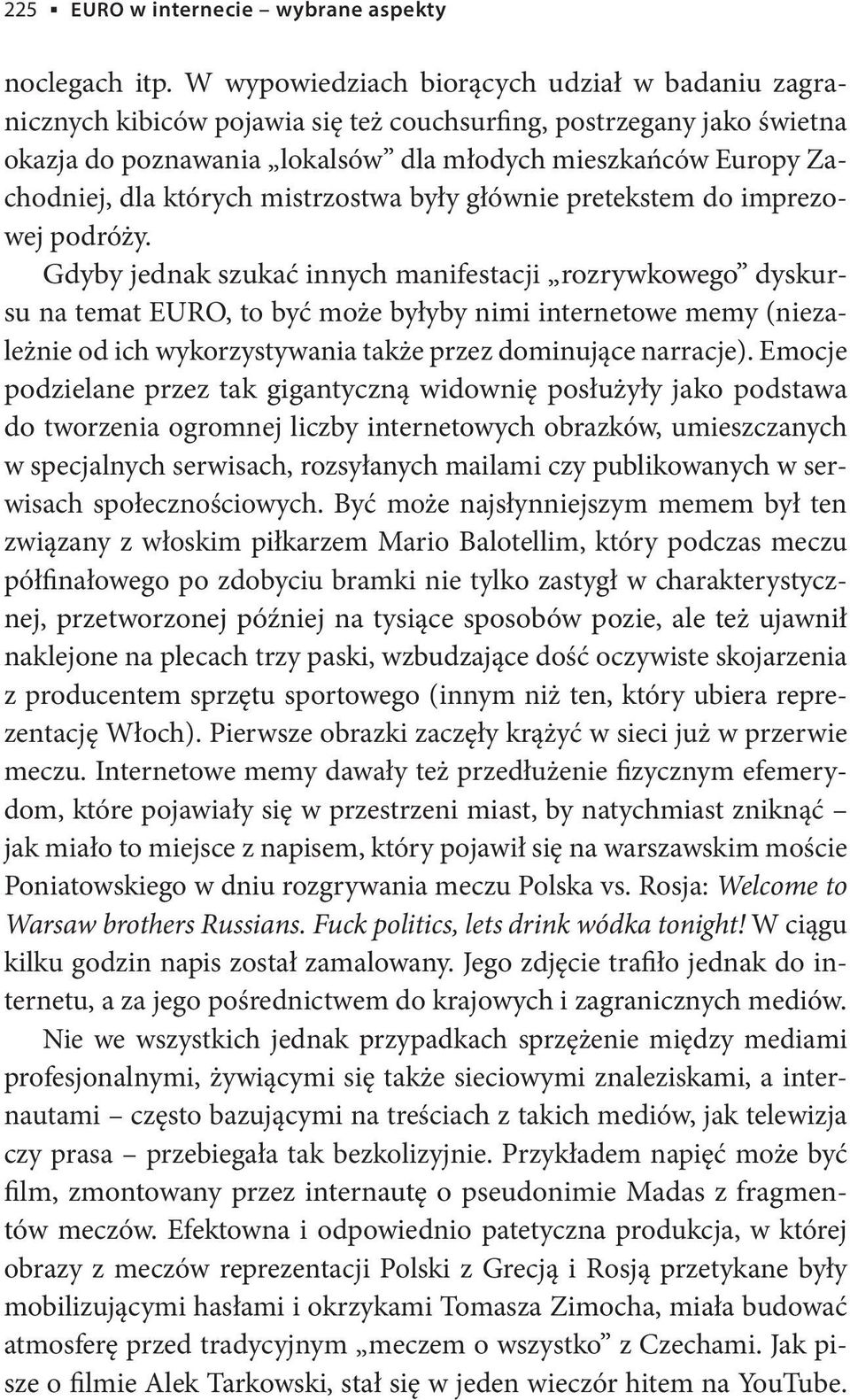 których mistrzostwa były głównie pretekstem do imprezowej podróży.