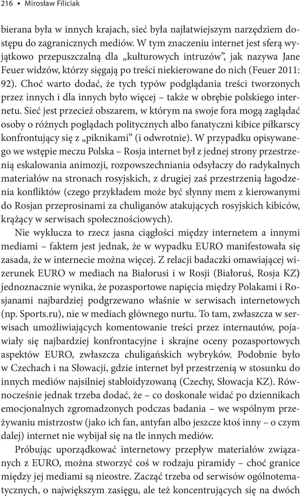 Choć warto dodać, że tych typów podglądania treści tworzonych przez innych i dla innych było więcej także w obrębie polskiego internetu.