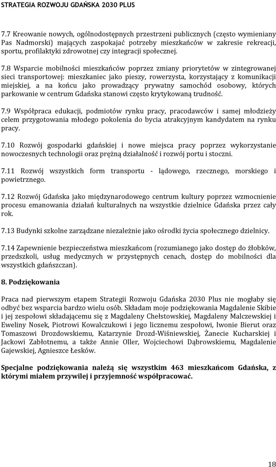 8 Wsparcie mobilności mieszkańców poprzez zmiany priorytetów w zintegrowanej sieci transportowej: mieszkaniec jako pieszy, rowerzysta, korzystający z komunikacji miejskiej, a na końcu jako prowadzący