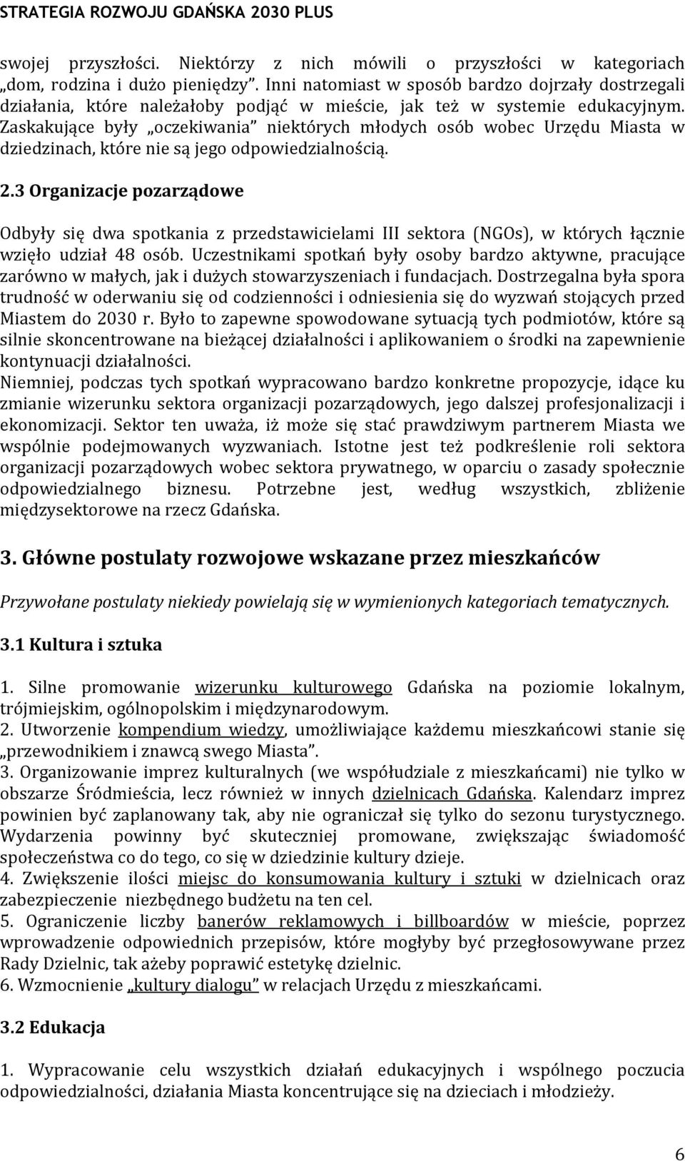 Zaskakujące były oczekiwania niektórych młodych osób wobec Urzędu Miasta w dziedzinach, które nie są jego odpowiedzialnością. 2.