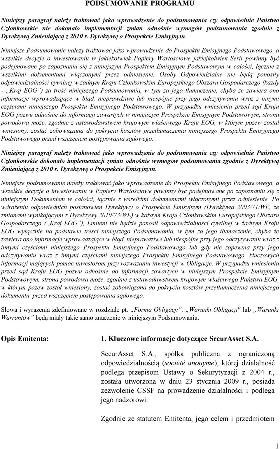 Niniejsze Podsumowanie należy traktować jako wprowadzenie do Prospektu Emisyjnego Podstawowego, a wszelkie decyzje o inwestowaniu w jakiekolwiek Papiery Wartościowe jakiejkolwiek Serii powinny być