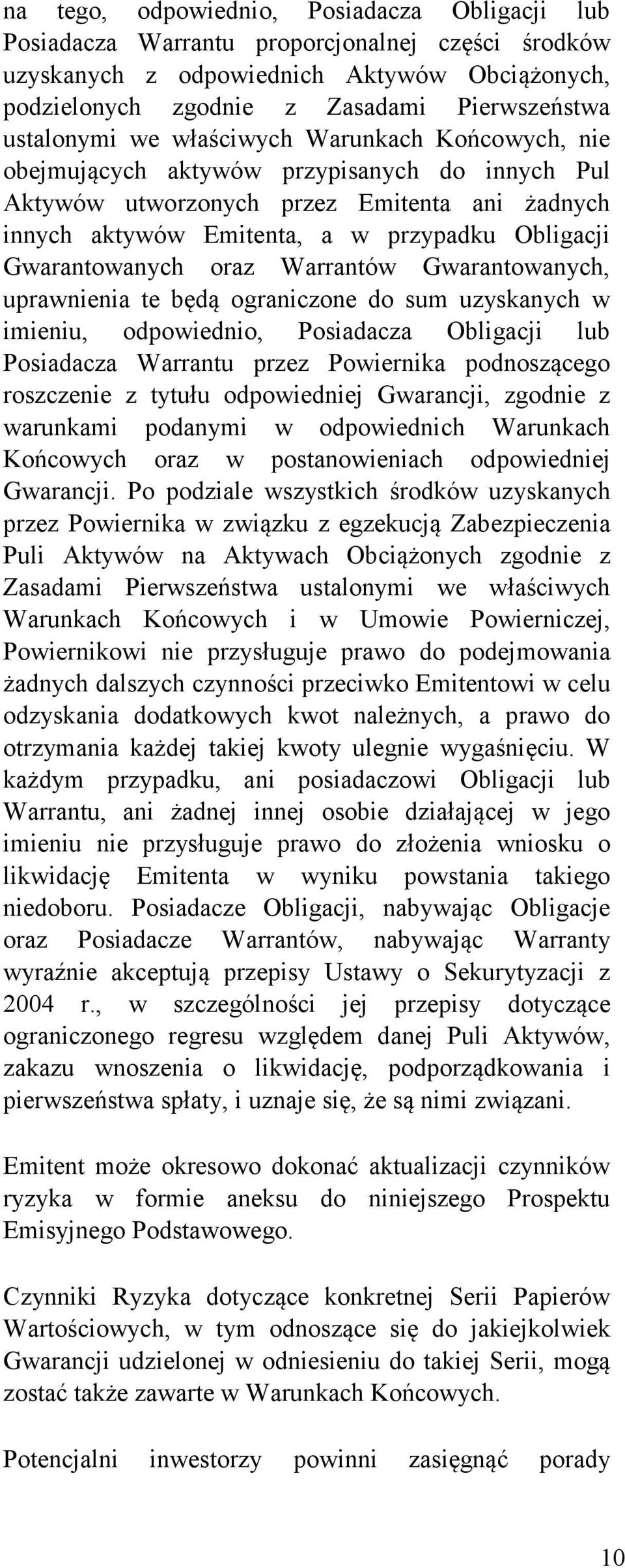 Gwarantowanych oraz Warrantów Gwarantowanych, uprawnienia te będą ograniczone do sum uzyskanych w imieniu, odpowiednio, Posiadacza Obligacji lub Posiadacza Warrantu przez Powiernika podnoszącego