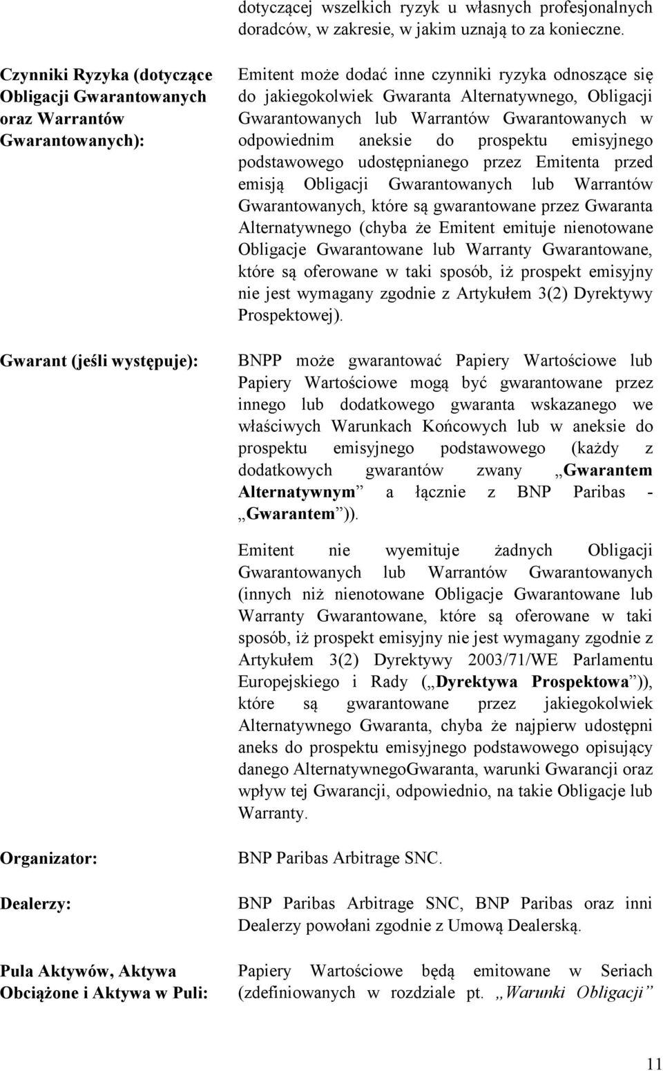 Alternatywnego, Obligacji Gwarantowanych lub Warrantów Gwarantowanych w odpowiednim aneksie do prospektu emisyjnego podstawowego udostępnianego przez Emitenta przed emisją Obligacji Gwarantowanych