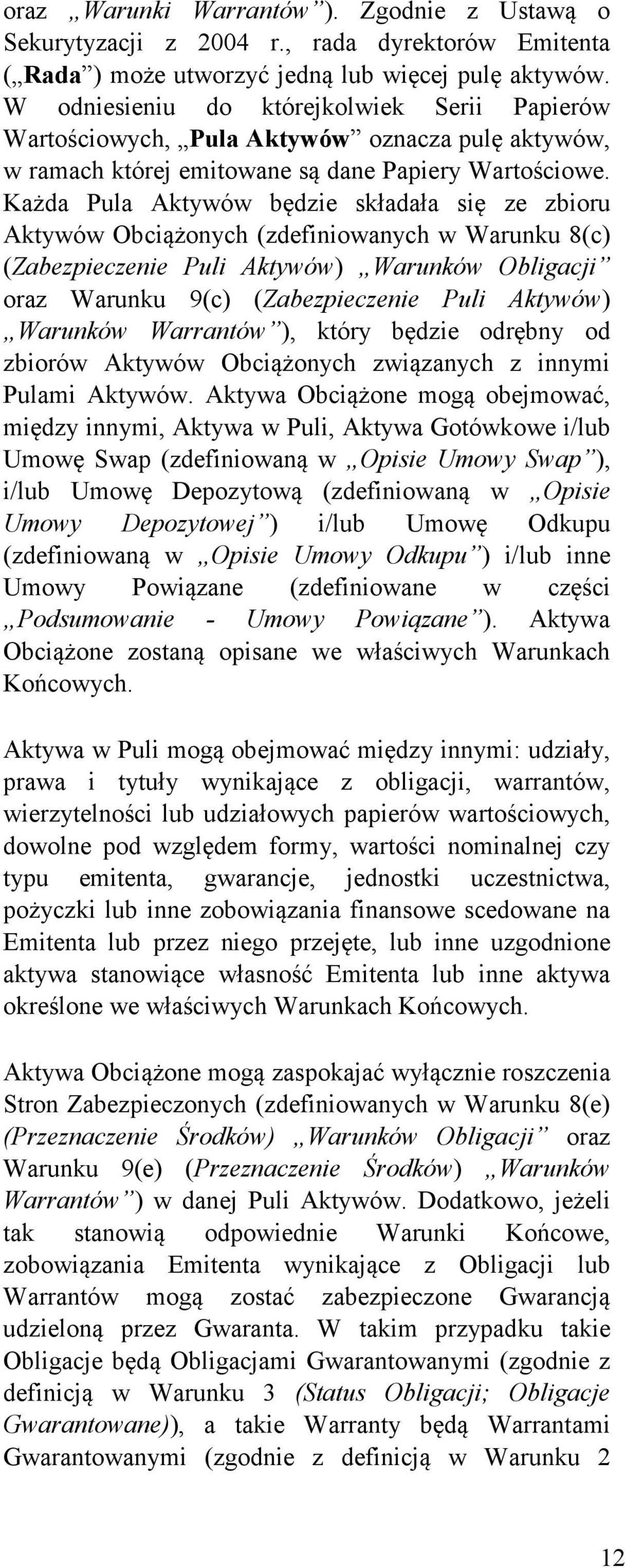 Każda Pula Aktywów będzie składała się ze zbioru Aktywów Obciążonych (zdefiniowanych w Warunku 8(c) (Zabezpieczenie Puli Aktywów) Warunków Obligacji oraz Warunku 9(c) (Zabezpieczenie Puli Aktywów)