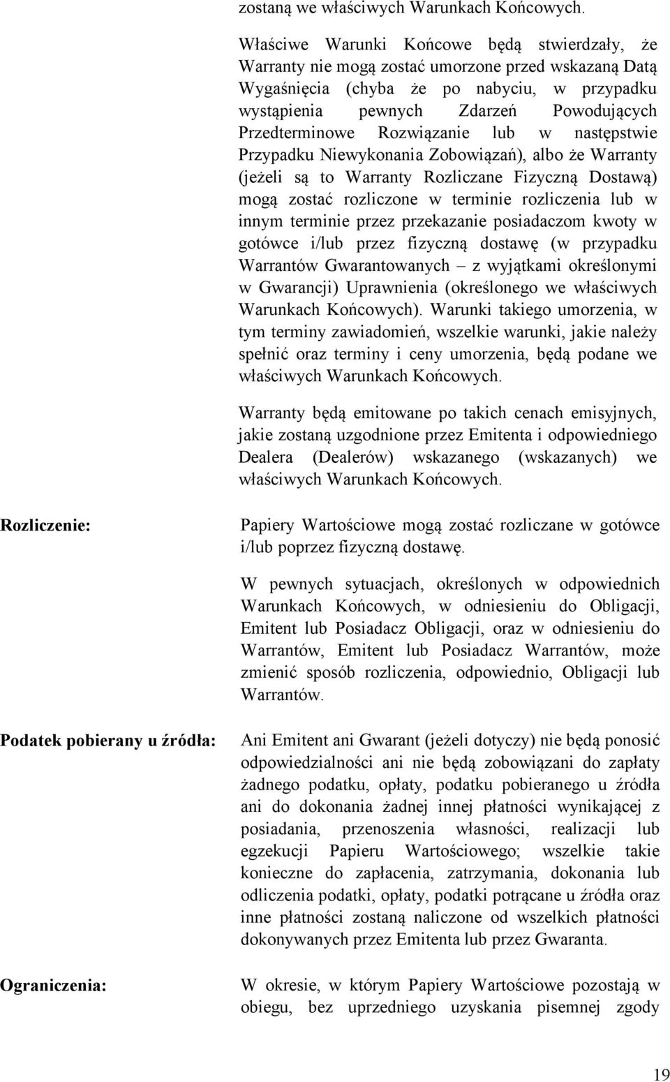 Przedterminowe Rozwiązanie lub w następstwie Przypadku Niewykonania Zobowiązań), albo że Warranty (jeżeli są to Warranty Rozliczane Fizyczną Dostawą) mogą zostać rozliczone w terminie rozliczenia lub