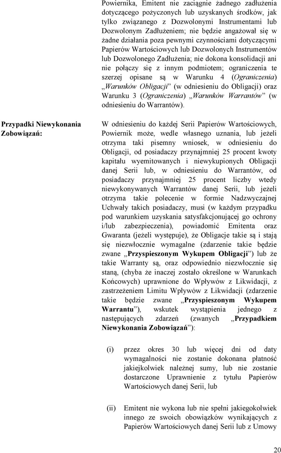 podmiotem; ograniczenia te szerzej opisane są w Warunku 4 (Ograniczenia) Warunków Obligacji (w odniesieniu do Obligacji) oraz Warunku 3 (Ograniczenia) Warunków Warrantów (w odniesieniu do Warrantów).