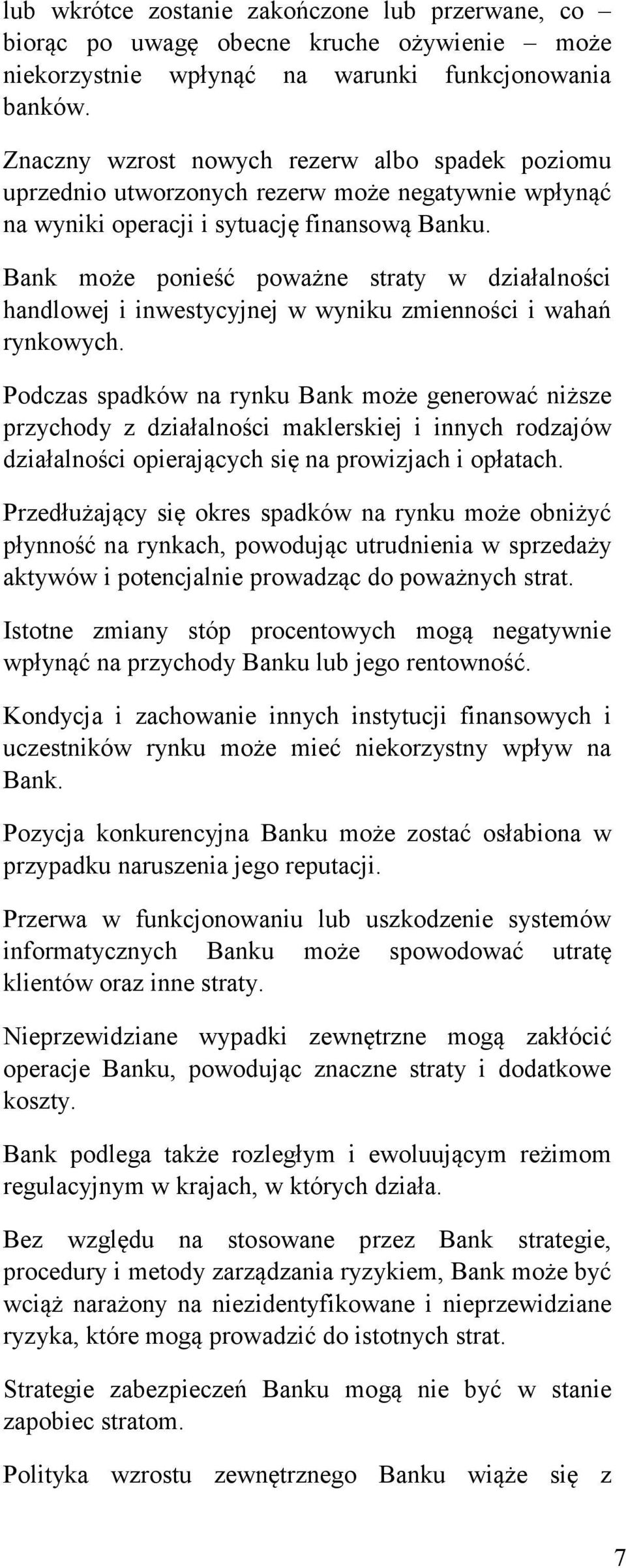 Bank może ponieść poważne straty w działalności handlowej i inwestycyjnej w wyniku zmienności i wahań rynkowych.