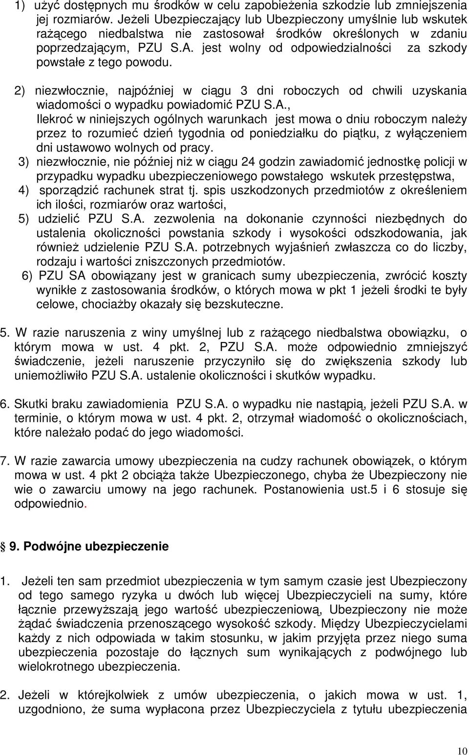 jest wolny od odpowiedzialności za szkody powstałe z tego powodu. 2) niezwłocznie, najpóźniej w ciągu 3 dni roboczych od chwili uzyskania wiadomości o wypadku powiadomić PZU S.A.