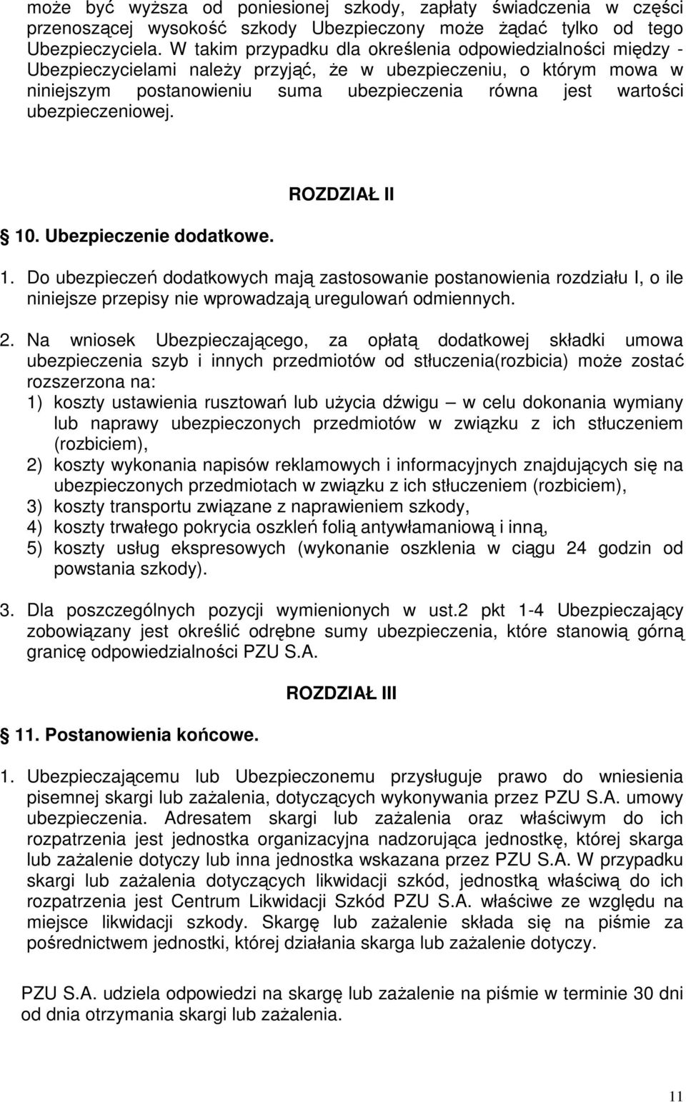 ubezpieczeniowej. 10. Ubezpieczenie dodatkowe. ROZDZIAŁ II 1. Do ubezpieczeń dodatkowych mają zastosowanie postanowienia rozdziału I, o ile niniejsze przepisy nie wprowadzają uregulowań odmiennych. 2.