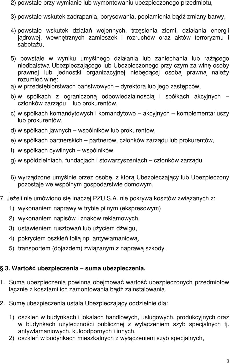 Ubezpieczającego lub Ubezpieczonego przy czym za winę osoby prawnej lub jednostki organizacyjnej niebędącej osobą prawną naleŝy rozumieć winę: a) w przedsiębiorstwach państwowych dyrektora lub jego