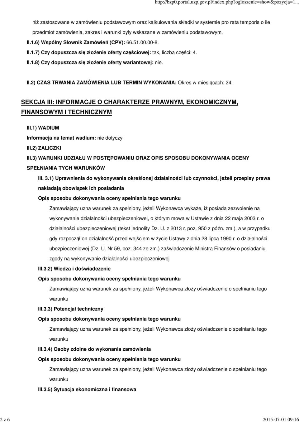 II.2) CZAS TRWANIA ZAMÓWIENIA LUB TERMIN WYKONANIA: Okres w miesiącach: 24. SEKCJA III: INFORMACJE O CHARAKTERZE PRAWNYM, EKONOMICZNYM, FINANSOWYM I TECHNICZNYM III.