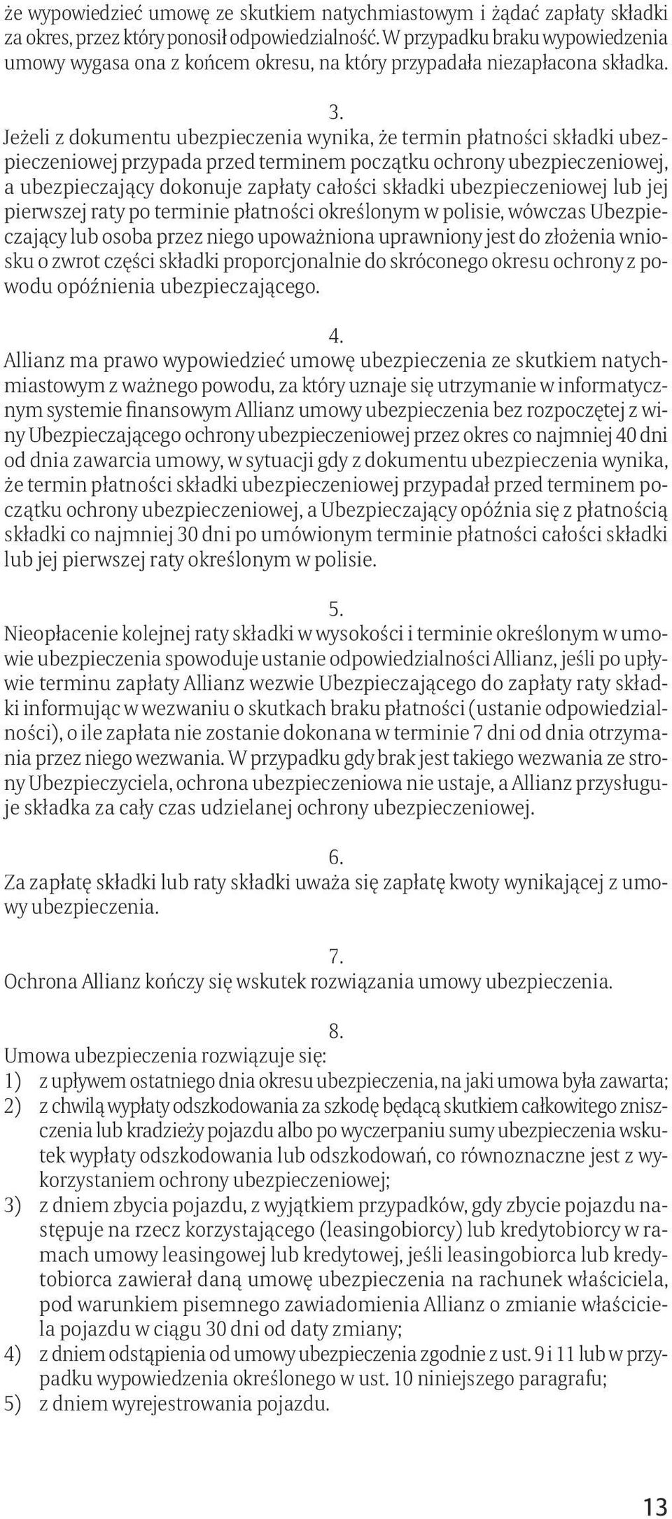 Jeżeli z dokumentu ubezpieczenia wynika, że termin płatności składki ubezpieczeniowej przypada przed terminem początku ochrony ubezpieczeniowej, a ubezpieczający dokonuje zapłaty całości składki