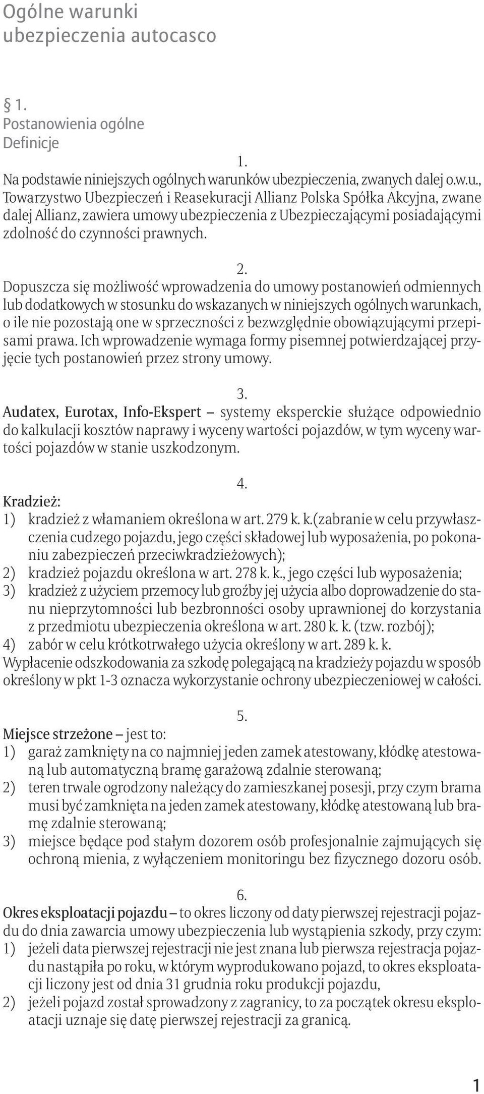 bezwzględnie obowiązującymi przepisami prawa. Ich wprowadzenie wymaga formy pisemnej potwierdzającej przyjęcie tych postanowień przez strony umowy. 3.