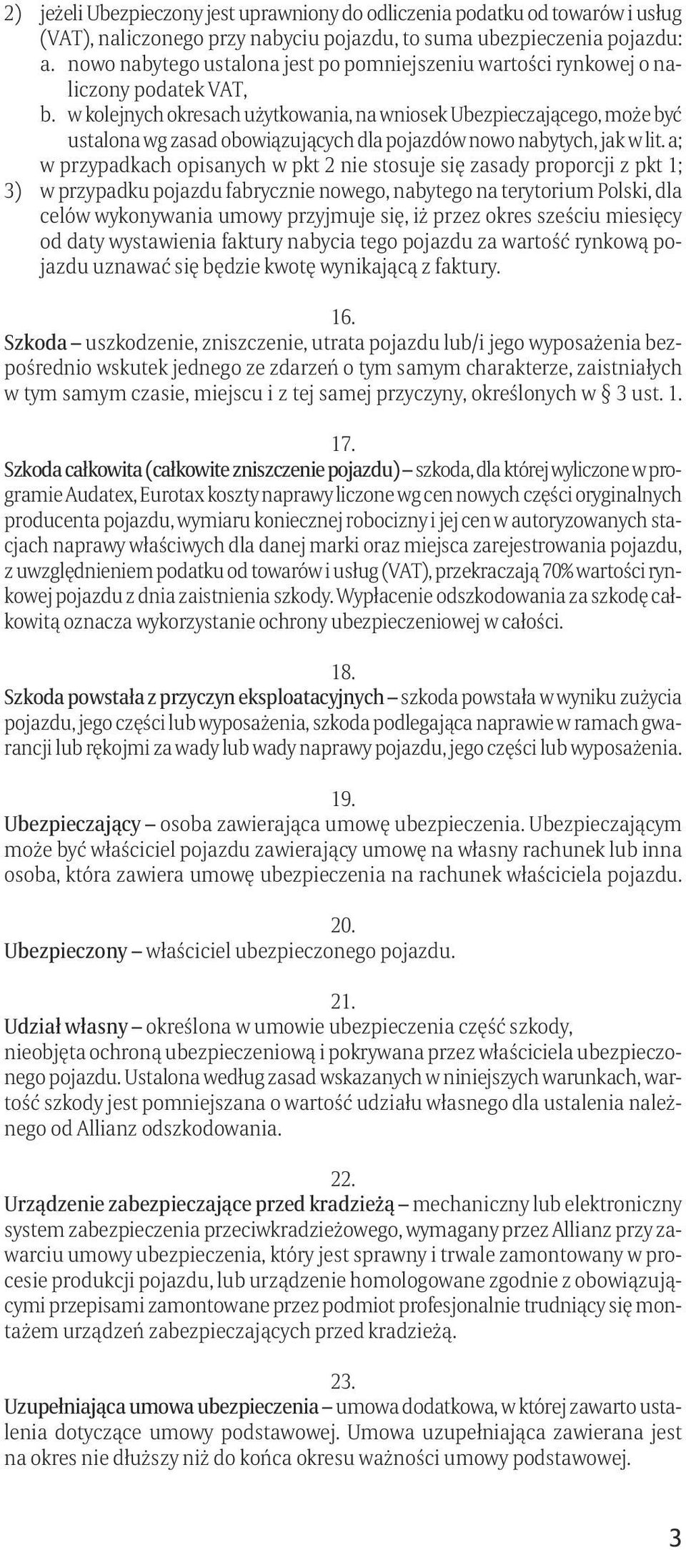 w kolejnych okresach użytkowania, na wniosek Ubezpieczającego, może być ustalona wg zasad obowiązujących dla pojazdów nowo nabytych, jak w lit.