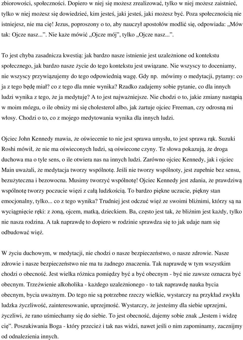 ... To jest chyba zasadnicza kwestią: jak bardzo nasze istnienie jest uzależnione od kontekstu społecznego, jak bardzo nasze życie do tego kontekstu jest uwiązane.