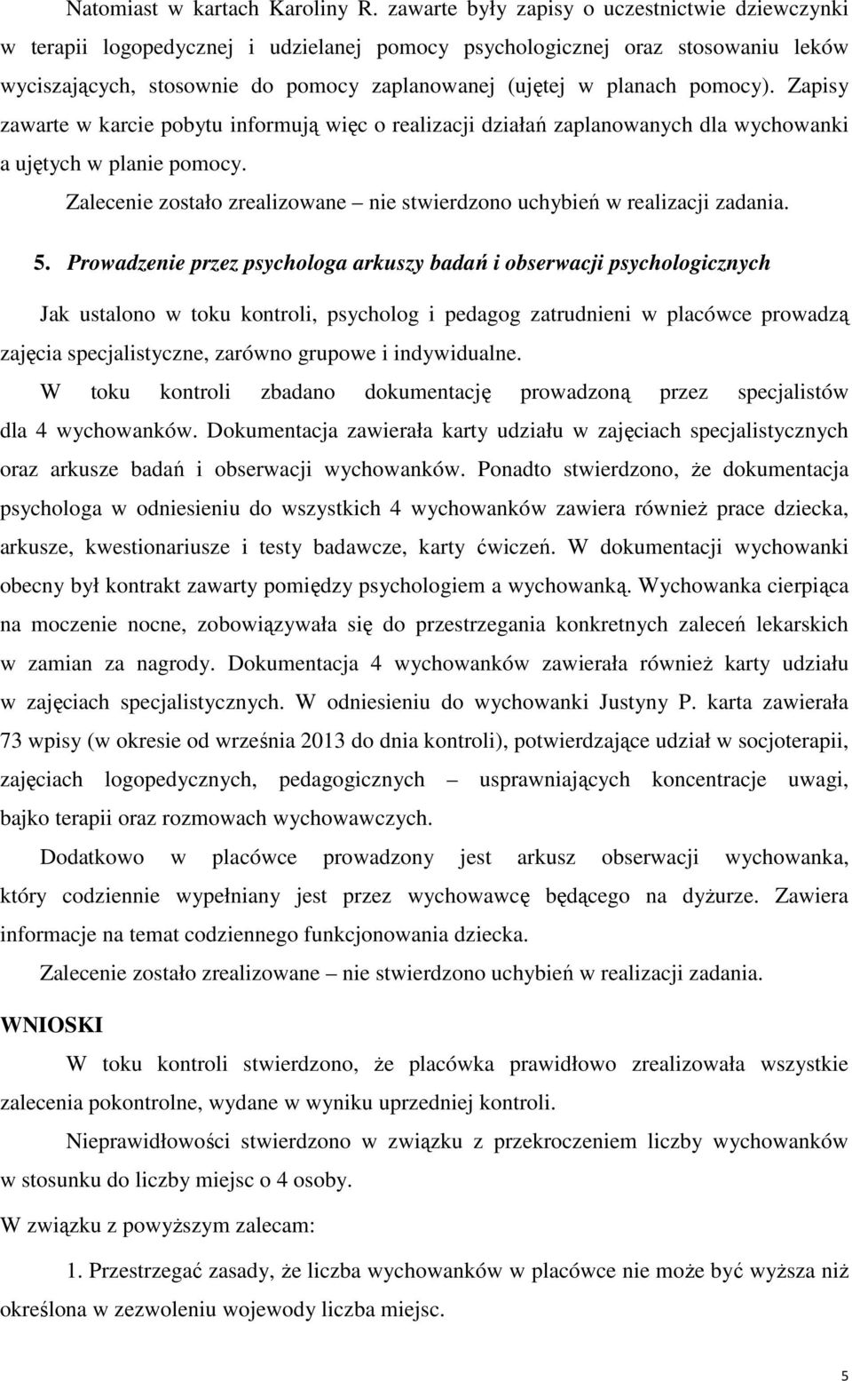 pomocy). Zapisy zawarte w karcie pobytu informują więc o realizacji działań zaplanowanych dla wychowanki a ujętych w planie pomocy. 5.