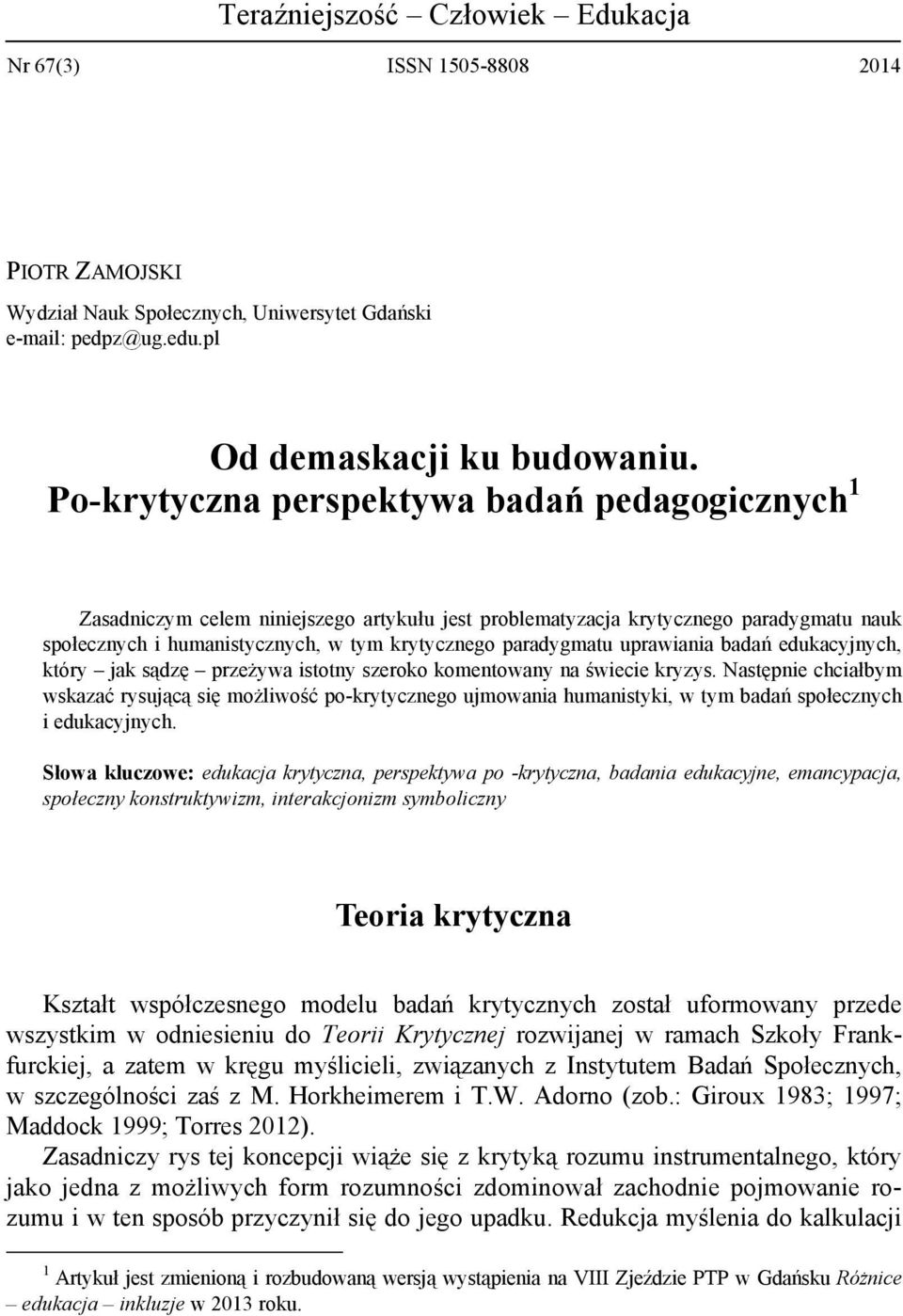 uprawiania badań edukacyjnych, który jak sądzę przeżywa istotny szeroko komentowany na świecie kryzys.