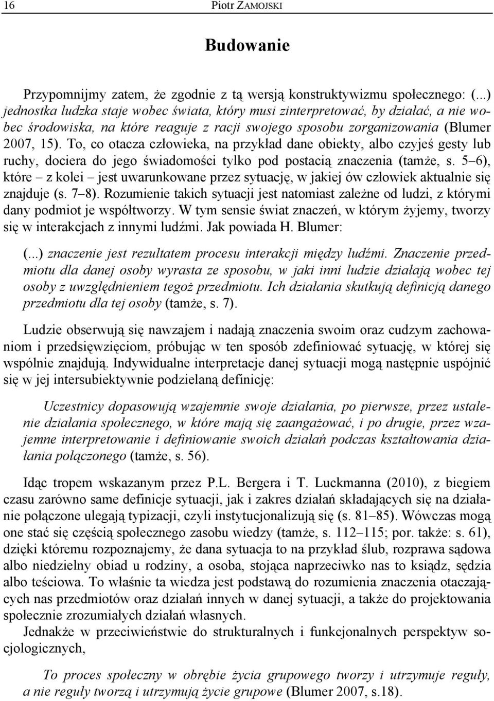 To, co otacza człowieka, na przykład dane obiekty, albo czyjeś gesty lub ruchy, dociera do jego świadomości tylko pod postacią znaczenia (tamże, s.