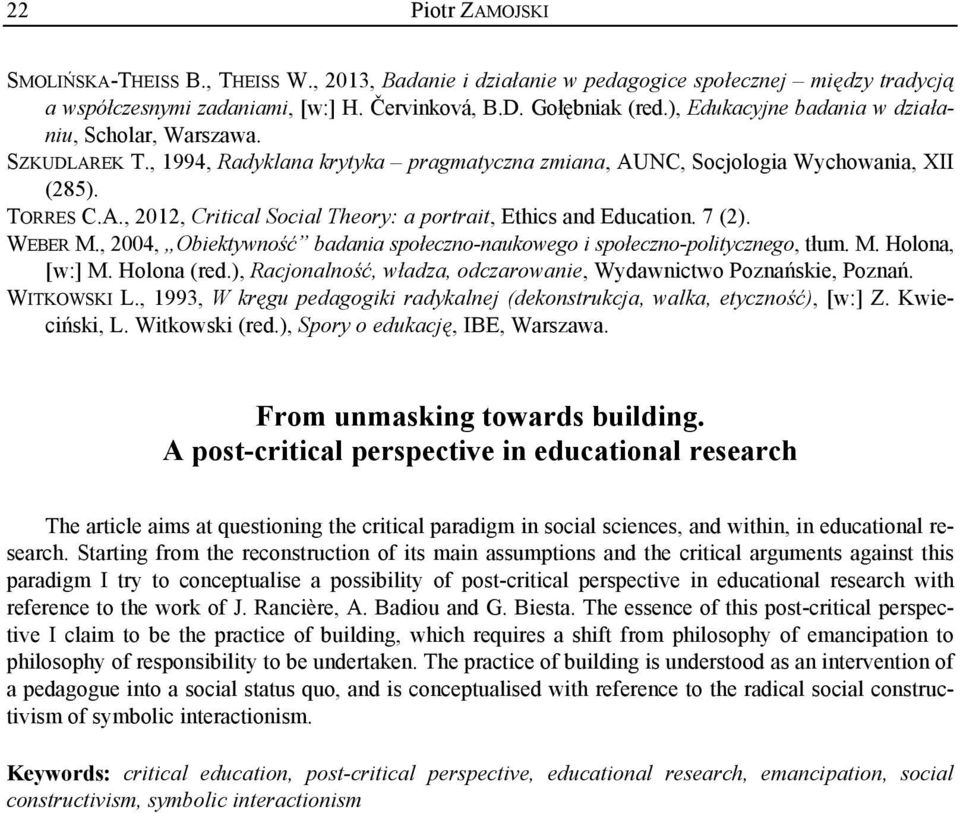 7 (2). WEBER M., 2004, Obiektywność badania społeczno-naukowego i społeczno-politycznego, tłum. M. Holona, [w:] M. Holona (red.), Racjonalność, władza, odczarowanie, Wydawnictwo Poznańskie, Poznań.