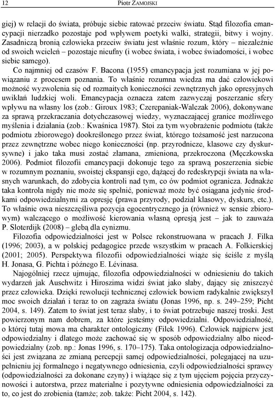 Co najmniej od czasów F. Bacona (1955) emancypacja jest rozumiana w jej powiązaniu z procesem poznania.