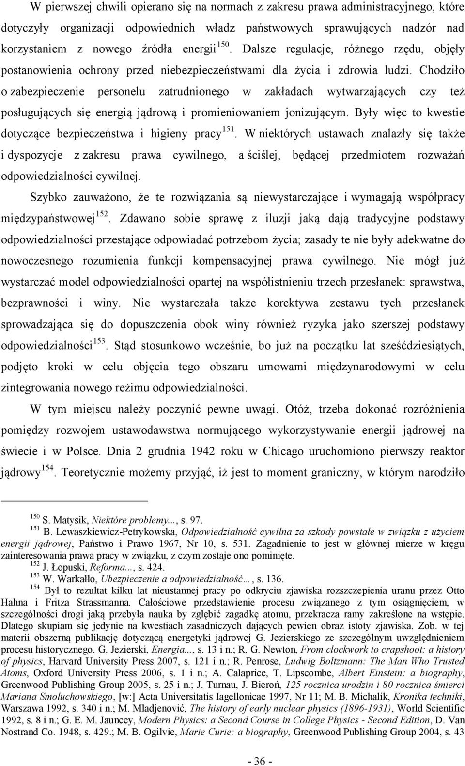 Chodziło o zabezpieczenie personelu zatrudnionego w zakładach wytwarzających czy też posługujących się energią jądrową i promieniowaniem jonizującym.