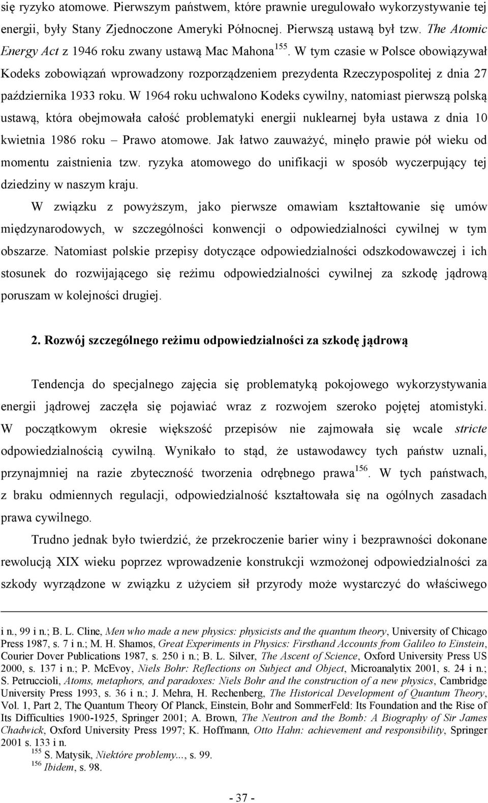 W tym czasie w Polsce obowiązywał Kodeks zobowiązań wprowadzony rozporządzeniem prezydenta Rzeczypospolitej z dnia 27 października 1933 roku.