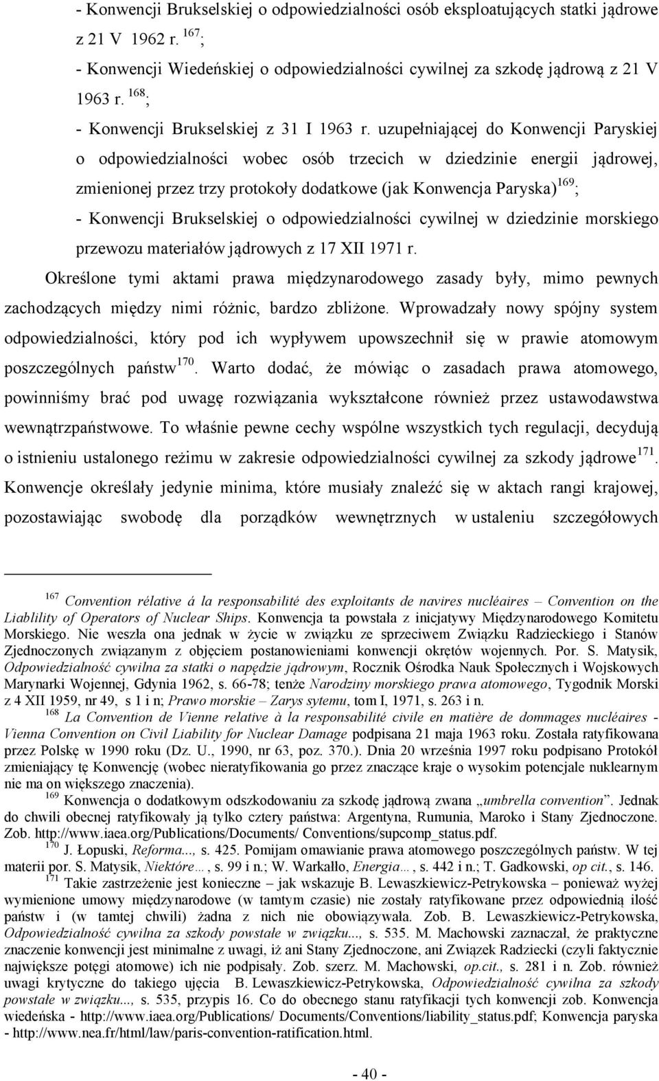 uzupełniającej do Konwencji Paryskiej o odpowiedzialności wobec osób trzecich w dziedzinie energii jądrowej, zmienionej przez trzy protokoły dodatkowe (jak Konwencja Paryska) 169 ; - Konwencji