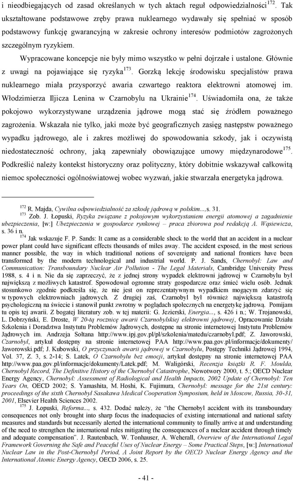 Wypracowane koncepcje nie były mimo wszystko w pełni dojrzałe i ustalone. Głównie z uwagi na pojawiające się ryzyka 173.