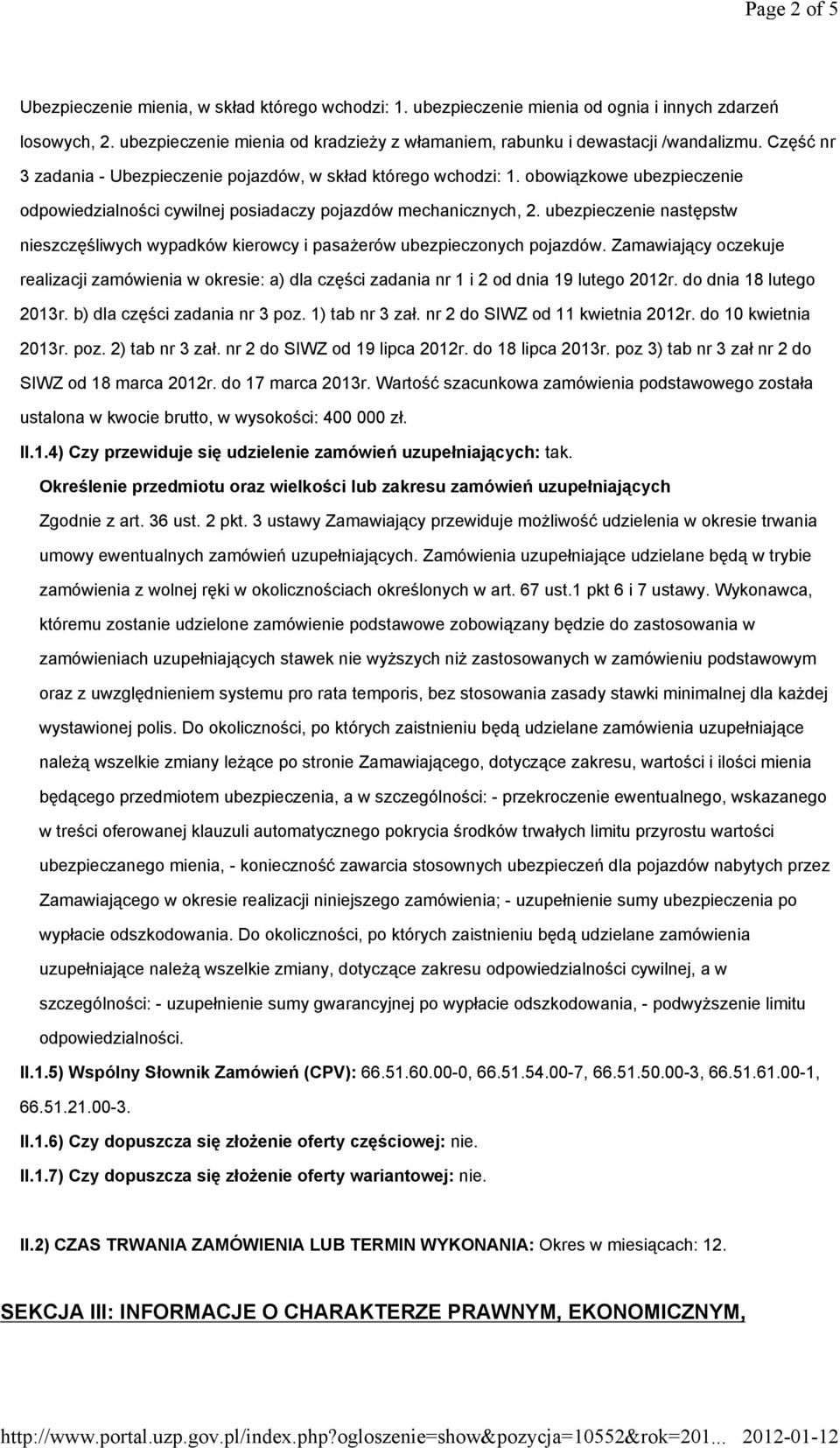 obowiązkowe ubezpieczenie odpowiedzialności cywilnej posiadaczy pojazdów mechanicznych, 2. ubezpieczenie następstw nieszczęśliwych wypadków kierowcy i pasażerów ubezpieczonych pojazdów.