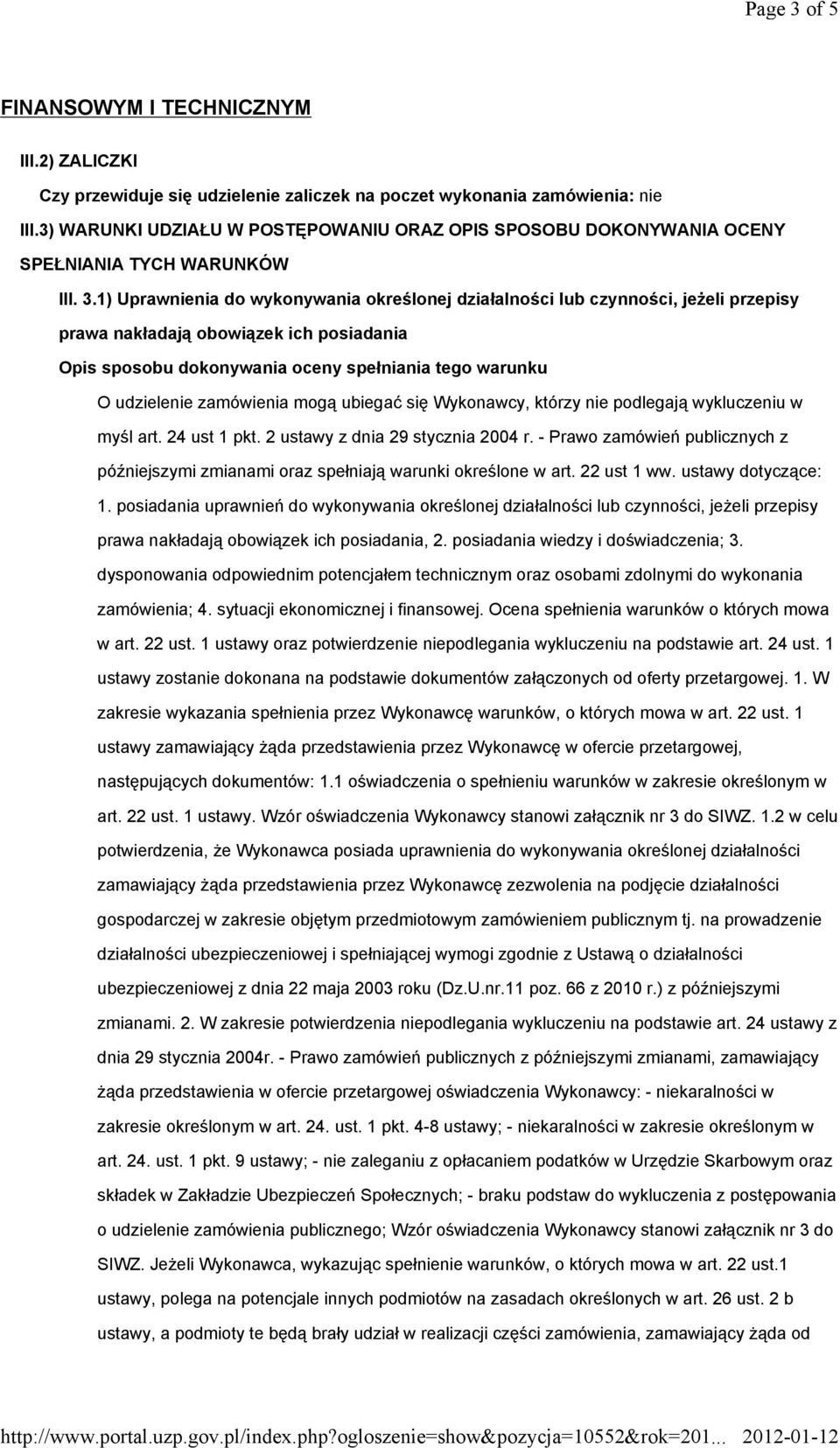 1) Uprawnienia do wykonywania określonej działalności lub czynności, jeżeli przepisy prawa nakładają obowiązek ich posiadania Opis sposobu dokonywania oceny spełniania tego warunku O udzielenie