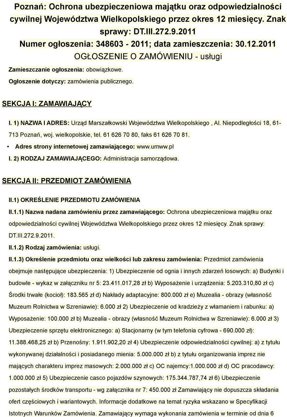 SEKCJA I: ZAMAWIAJĄCY I. 1) NAZWA I ADRES: Urząd Marszałkowski Województwa Wielkopolskiego, Al. Niepodległości 18, 61-713 Poznań, woj. wielkopolskie, tel. 61 626 70 80, faks 61 626 70 81.