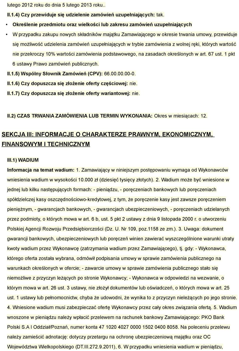 zamówień uzupełniających w trybie zamówienia z wolnej ręki, których wartość nie przekroczy 10% wartości zamówienia podstawowego, na zasadach określonych w art. 67 ust.