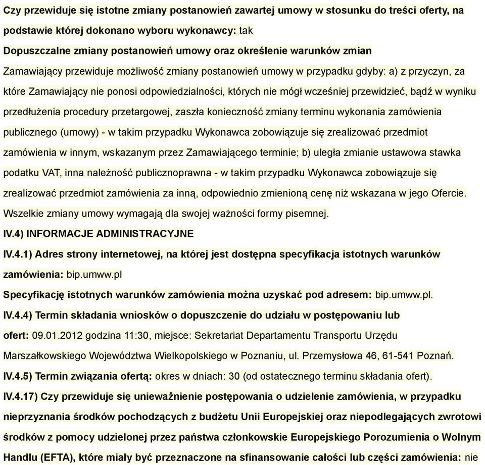 bądź w wyniku przedłużenia procedury przetargowej, zaszła konieczność zmiany terminu wykonania zamówienia publicznego (umowy) - w takim przypadku Wykonawca zobowiązuje się zrealizować przedmiot