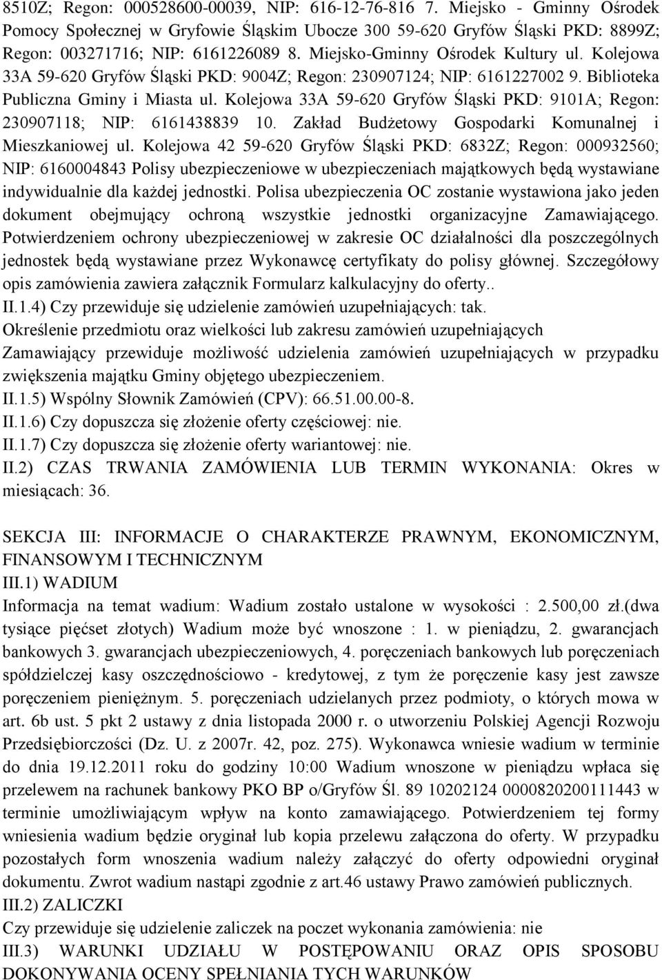 Kolejowa 33A 59-620 Gryfów Śląski PKD: 9101A; Regon: 230907118; NIP: 6161438839 10. Zakład Budżetowy Gospodarki Komunalnej i Mieszkaniowej ul.