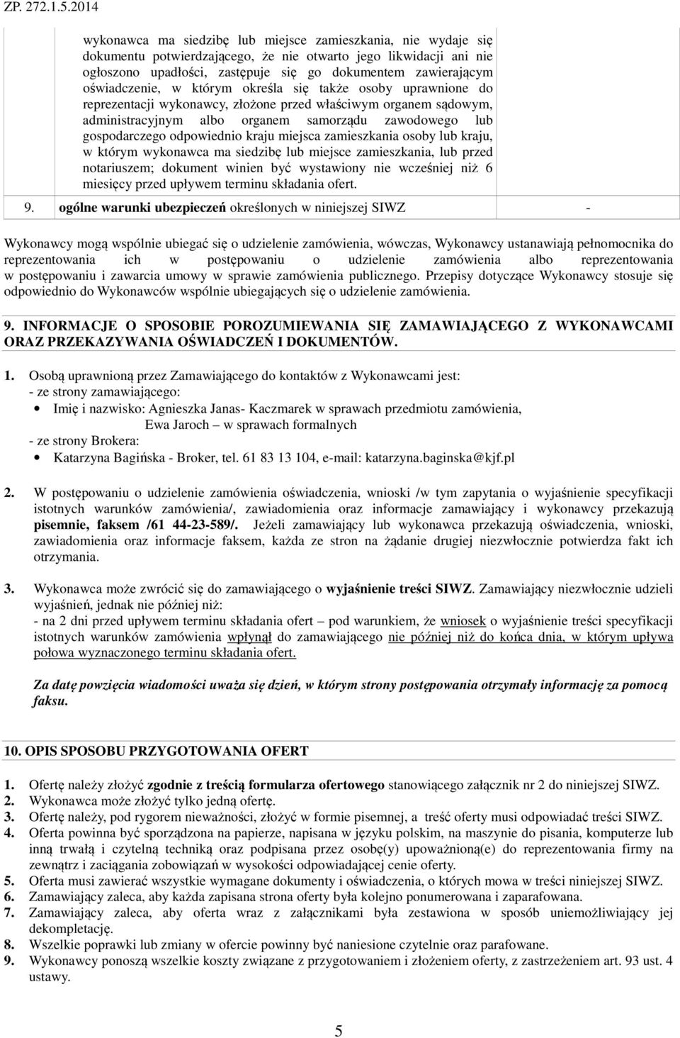 odpowiednio kraju miejsca zamieszkania osoby lub kraju, w którym wykonawca ma siedzibę lub miejsce zamieszkania, lub przed notariuszem; dokument winien być wystawiony nie wcześniej niż 6 miesięcy