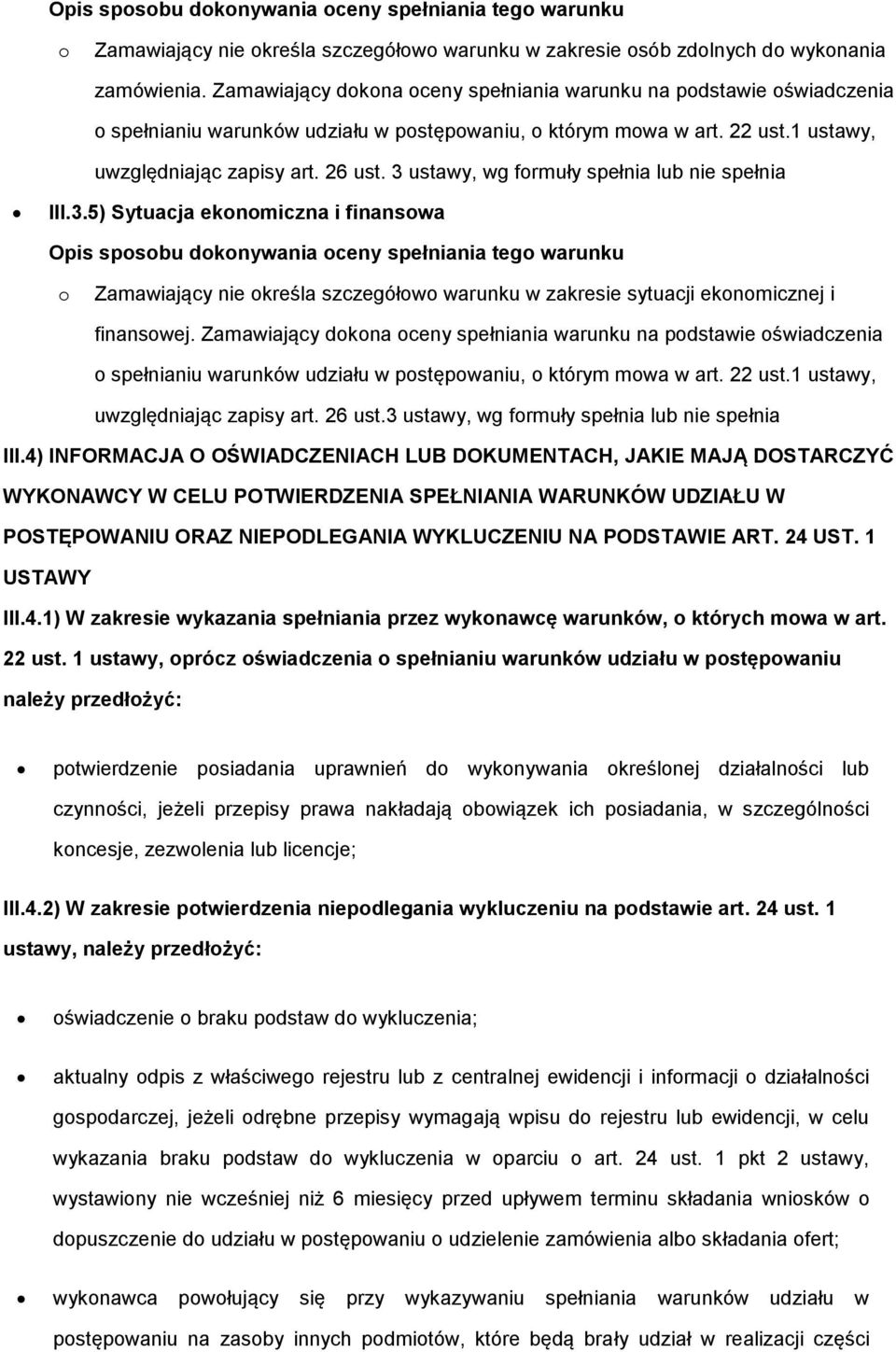 3 ustawy, wg frmuły spełnia lub nie spełnia III.3.5) Sytuacja eknmiczna i finanswa Opis spsbu dknywania ceny spełniania teg warunku Zamawiający nie kreśla szczegółw warunku w zakresie sytuacji eknmicznej i finanswej.