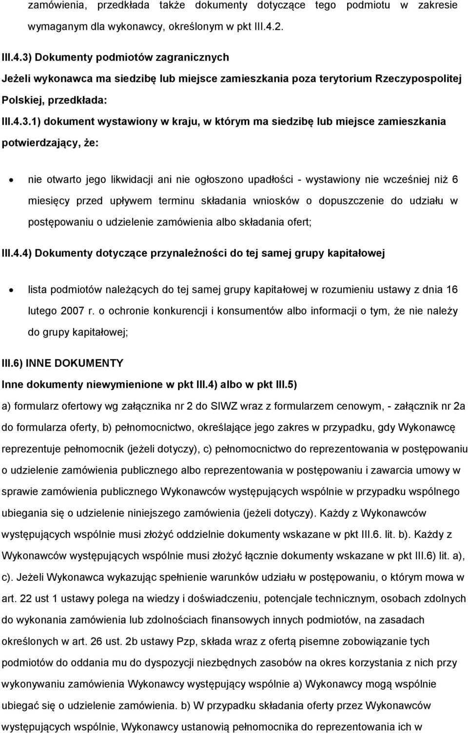 Dkumenty pdmitów zagranicznych Jeżeli wyknawca ma siedzibę lub miejsce zamieszkania pza terytrium Rzeczypsplitej Plskiej, przedkłada: III.4.3.