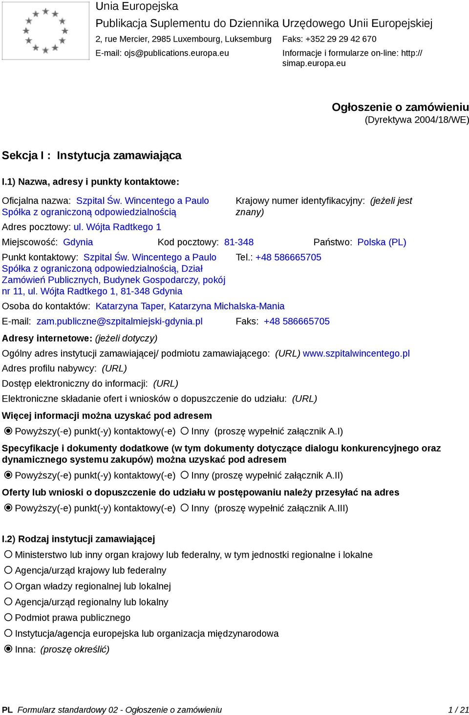 1) Nazwa, adresy i punkty kontaktowe: Oficjalna nazwa: Szpital Św. Wincentego a Paulo Spółka z ograniczoną odpowiedzialnością Adres pocztowy: ul.