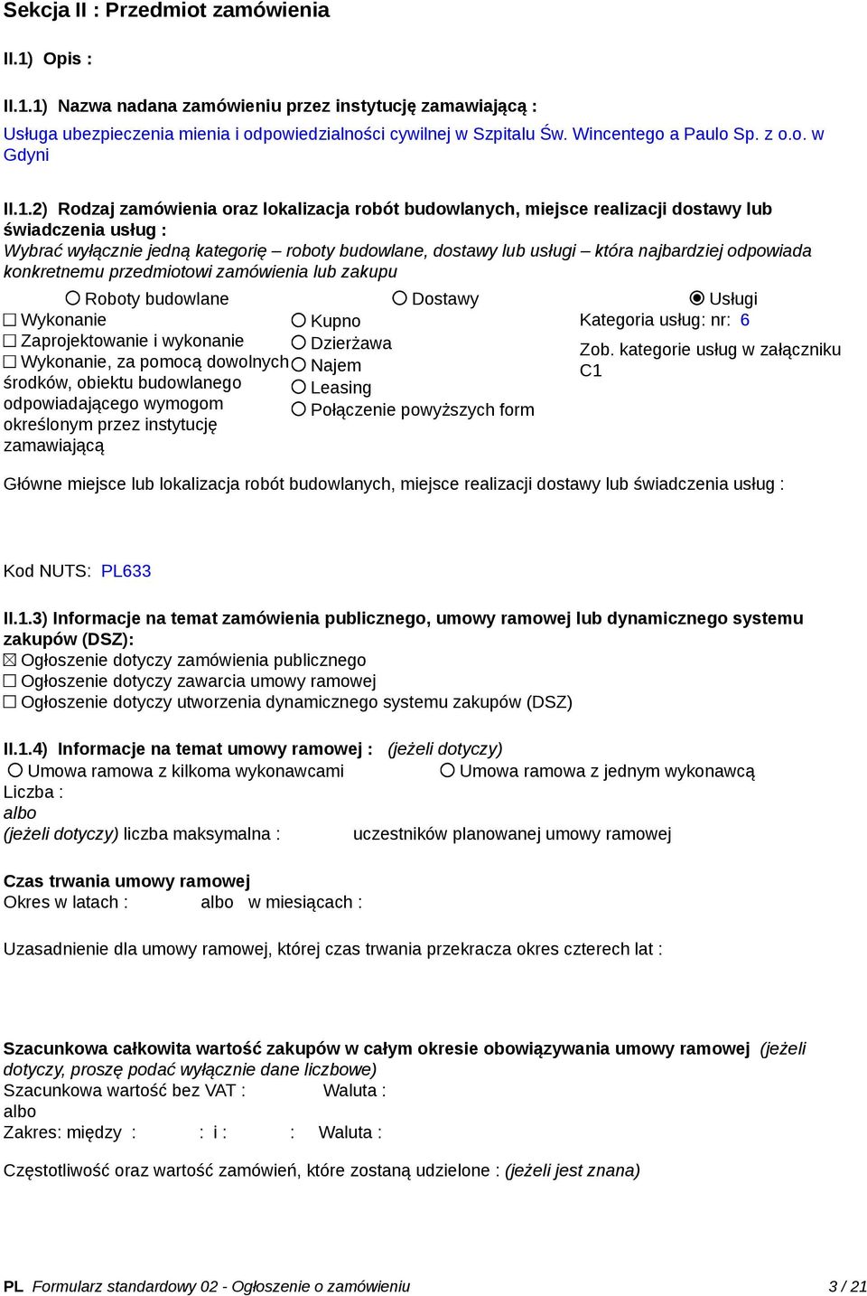 2) Rodzaj zamówienia oraz lokalizacja robót budowlanych, miejsce realizacji dostawy lub świadczenia usług : Wybrać wyłącznie jedną kategorię roboty budowlane, dostawy lub usługi która najbardziej