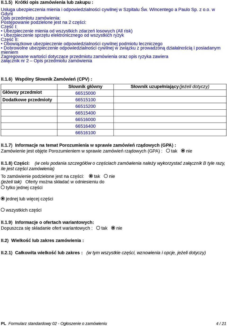 powiedzialności cywilnej w Szpitalu Św. Wincentego a Paulo Sp. z o.o. w Gdyni Opis przedmiotu zamówienia: Postępowanie podzielone jest na 2 części: Część I: Ubezpieczenie mienia od wszystkich zdarzeń