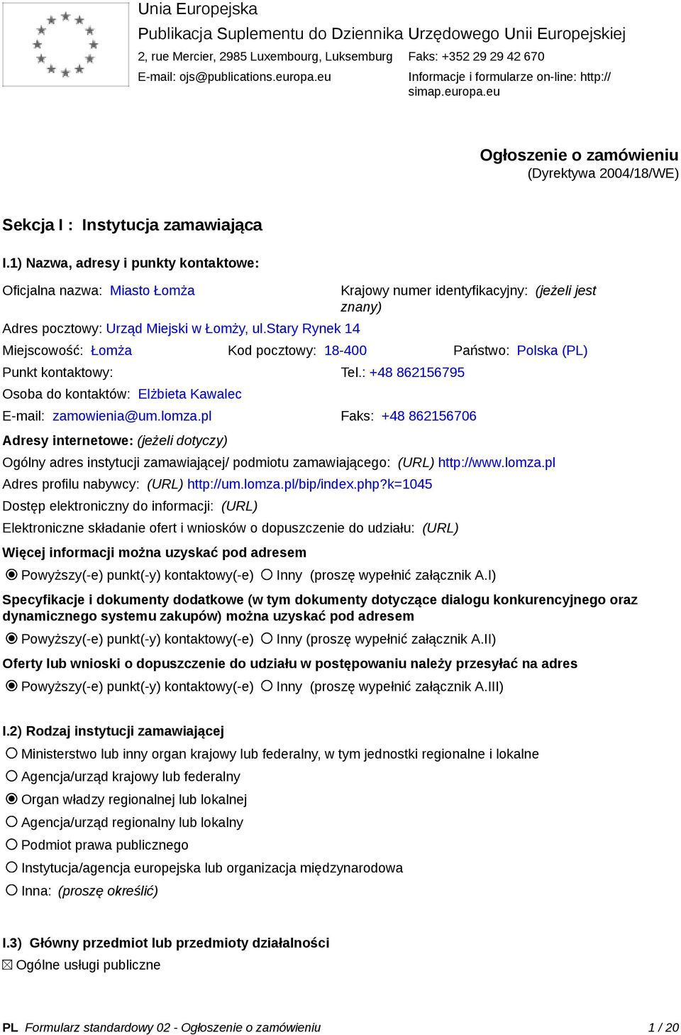 1) Nazwa, adresy i punkty kontaktowe: Oficjalna nazwa: Miasto Łomża Adres pocztowy: Urząd Miejski w Łomży, ul.